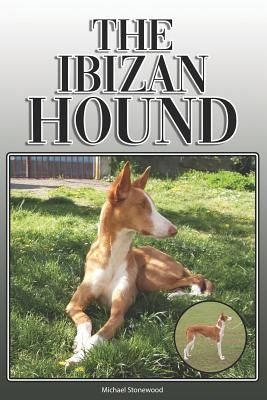 The Ibizan Hound: A Complete and Comprehensive Owners Guide To: Buying, Owning, Health, Grooming, Training, Obedience, Understanding and