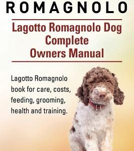 Lagotto Romagnolo . Lagotto Romagnolo Dog Complete Owners Manual. Lagotto Romagnolo book for care, costs, feeding, grooming, health and training.