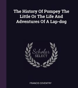 The History Of Pompey The Little Or The Life And Adventures Of A Lap-dog