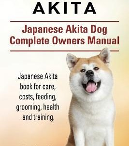 Japanese Akita. Japanese Akita Dog Complete Owners Manual. Japanese Akita book for care, costs, feeding, grooming, health and training.