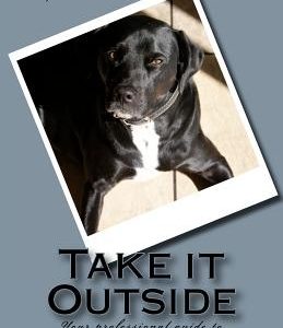 Take it Outside: Your professional guide to housebreaking dogs.