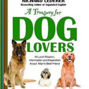 Treasury for Dog Lovers: Wit and Wisdom, Information and Inspiration about