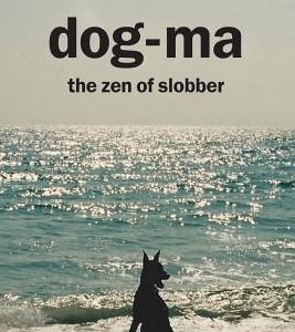 Dog-Ma: the Zen of Slobber