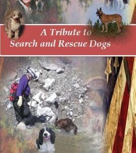 A Tribute to Search and Rescue Dogs: And their Handlers