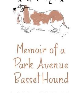 Memoir of a Park Avenue Basset Hound: How a South Jersey Hound Found True Love on the Upper East Side