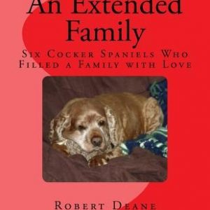 An Extended Family: Six Cocker Spaniels Who Filled a Family with Love