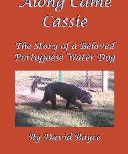 Along Came Cassie: The Story of a Beloved Portuguese Water Dog
