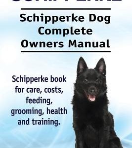 Schipperke. Schipperke Dog Complete Owners Manual. Schipperke book for care, costs, feeding, grooming, health and training.