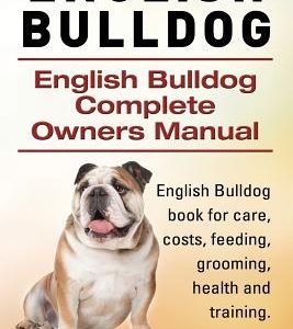 English Bulldog. English Bulldog Complete Owners Manual. English Bulldog book for care, costs, feeding, grooming, health and training.