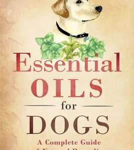 Essential Oils for Dogs: A Complete Guide of Natural Remedies