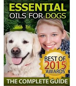 Essential Oils for Dogs: The Complete Guide: Dog Essential Oils, Puppy Essential Oils, Pet Essential Oils