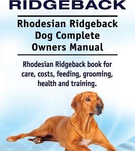 Rhodesian Ridgeback. Rhodesian Ridgeback Dog Complete Owners Manual. Rhodesian Ridgeback book for care, costs, feeding, grooming, health and training.