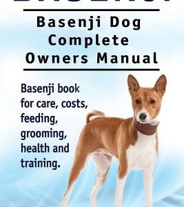 Basenji. Basenji Dog Complete Owners Manual. Basenji book for care, costs, feeding, grooming, health and training.