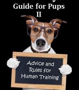 Old Dog's Guide for Pups II: Advice and Rules for Human Training