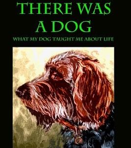 Then There Was A Dog: What my dog taught me about life