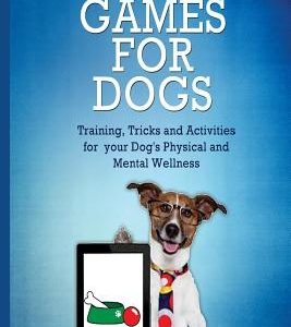 Brain Games for Dogs: Training, Tricks and Activities for your Dog's Physical and Mental wellness