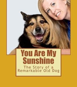 You Are My Sunshine: The Story of a Remarkable Old Dog