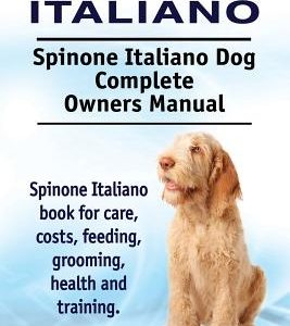 Spinone Italiano. Spinone Italiano Dog Complete Owners Manual. Spinone Italiano book for care, costs, feeding, grooming, health and training.