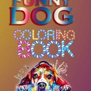 Funny dog coloring book: kids and Adult who Love Dogs and Puppies Large 8.5" x 11" Coloring Book, Gift Idea for Christmas day valentines day an