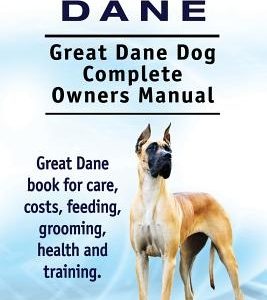 Great Dane. Great Dane Dog Complete Owners Manual. Great Dane book for care, costs, feeding, grooming, health and training.
