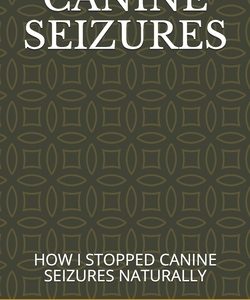 Canine Seizures: How I Stopped Canine Seizures Naturally