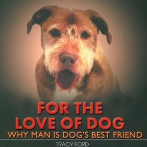 For the Love of Dog: Why Man Is Dog's Best Friend