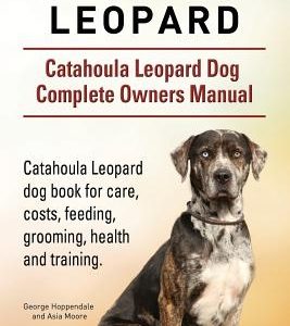 Catahoula Leopard. Catahoula Leopard dog Dog Complete Owners Manual. Catahoula Leopard dog book for care, costs, feeding, grooming, health and trainin