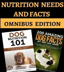 Dog Nutrition Needs and Facts: Omnibus Edition