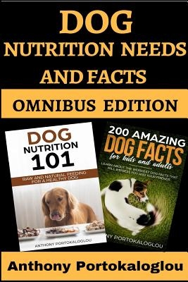 Dog Nutrition Needs and Facts: Omnibus Edition