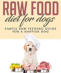 Raw Food Diet for Dogs: Simple Raw Feeding Guide for a Happier Dog