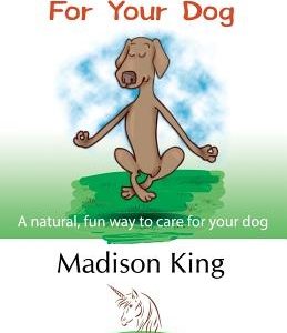 Energy Medicine for Your Dog: A Natural, Fun Way to Care for Your Dog