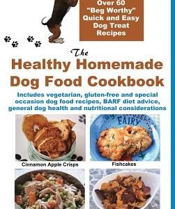The Healthy Homemade Dog Food Cookbook: Over 60 Beg-Worthy Quick and Easy Dog Treat Recipes