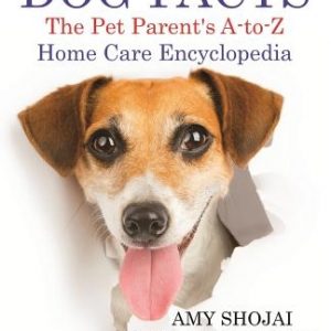 Dog Facts: The Pet Parent's A-to-Z Home Care Encyclopedia: Puppy to Adult, Diseases & Prevention, Dog Training, Veterinary Dog Ca