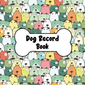 Dog Record Book: Dog Health And Wellness Log Book Journal, Vaccination & Medication Tracker, Vet & Groomer Record Keeping, Food & Walki