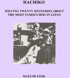 Hachiko: Solving Twenty Mysteries about the Most Famous Dog in Japan