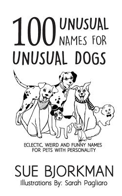 100 Unusual Names For Unusual Dogs: Eclectic, weird and funny names for pets with personality