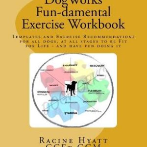 DogWorks Fun-damental Exercise Workbook: Templates and Exercise Recommendations for all dogs, at all stages to be Fit for Life and have FUN doing it