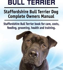 Staffordshire Bull Terrier. Staffordshire Bull Terrier Dog Complete Owners Manual. Staffordshire Bull Terrier book for care, costs, feeding, grooming,