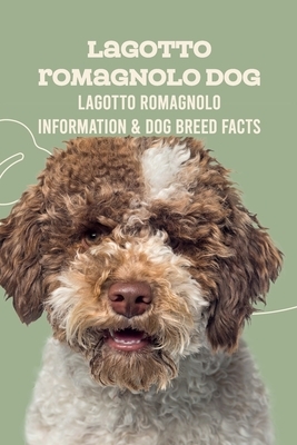 Lagotto Romagnolo Dog: Lagotto Romagnolo Information & Dog Breed Facts: How Well Do You Know About Lagotto Romagnolo Dog?