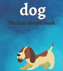 Dog medical record book: Complete dog Health record book, Complete pet profile, veterinary, advice with pet, medication record, coordinate, foo