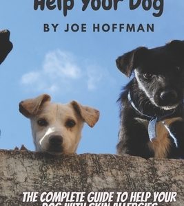 Help Your Dog - The Complete Guide to Help Your Dog With Skin Allergies: Learn in This Dog Health Book About the Natural Remedies That Will Soothe You
