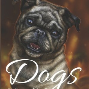 Dogs Coloring Book: Coloring Book for Adults, Teens, Boys, Girls, kids ( Best Gift )