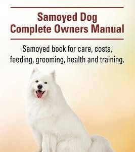 Samoyed. Samoyed Dog Complete Owners Manual. Samoyed book for care, costs, feeding, grooming, health and training.