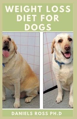 Weight Loss Diet for Dogs: Expert Diet Solution for Weight loss in Dogs to Keep Your Puppy Friend Fit, Active and Healthy
