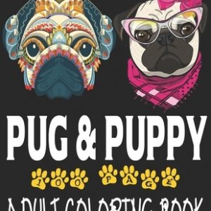 new pug and puppy adult coloring book: Stress Relieving Designs New Pug And Puppys And So Much More: Coloring Book For Adults
