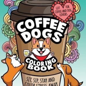 Coffee Dogs Coloring Book: Relaxing Adult Coloring Gift for Coffee Lovers and Dog Lovers To Color Stress Away