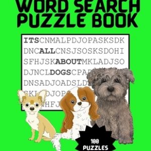 It's All About Dogs Word Seach Puzzle Book: 100 Puzzles Great for puppy loving adults and kids ages 9-12