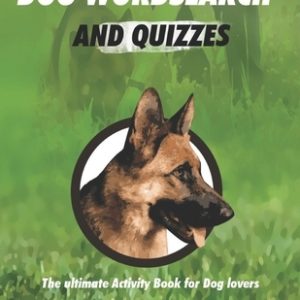 Dog Wordsearch and Quizzes: The ulitmate Activity Book for Dog lovers