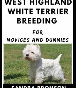West Highland White Terrier Breeding For Novices And Dummies
