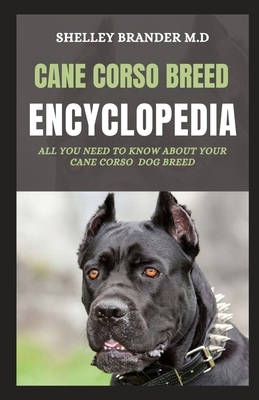 Cane Corso Encyclopedia: All You Need To Know About Your Cane Corso Dog Breed